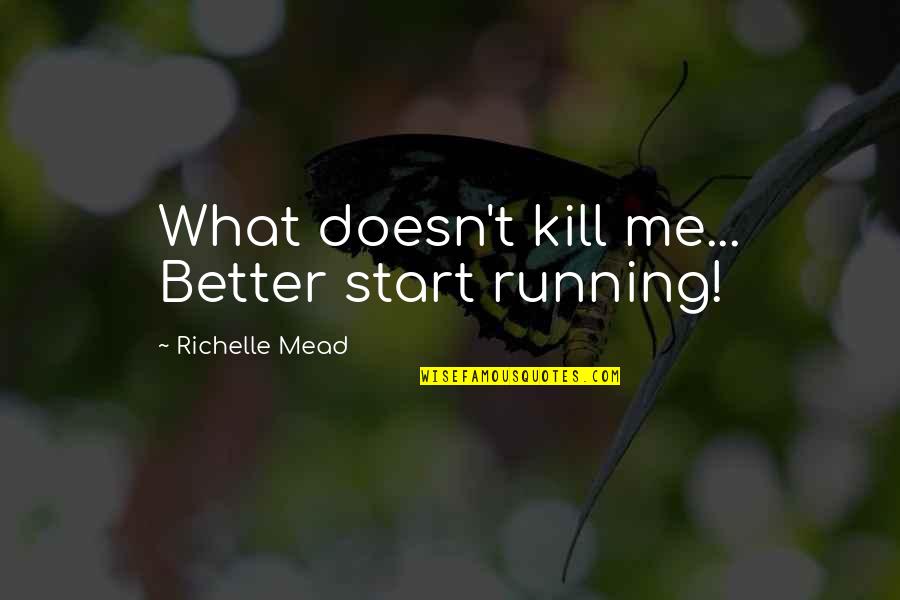 Beach Love Relationship Quotes By Richelle Mead: What doesn't kill me... Better start running!