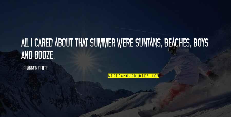 Beach Nights Quotes By Shannon Celebi: All I cared about that summer were suntans,