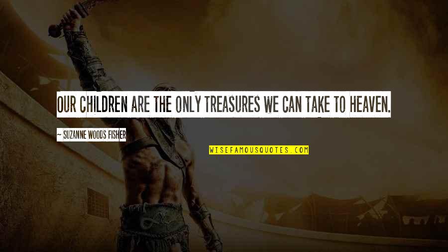 Beach Nights Quotes By Suzanne Woods Fisher: Our children are the only treasures we can