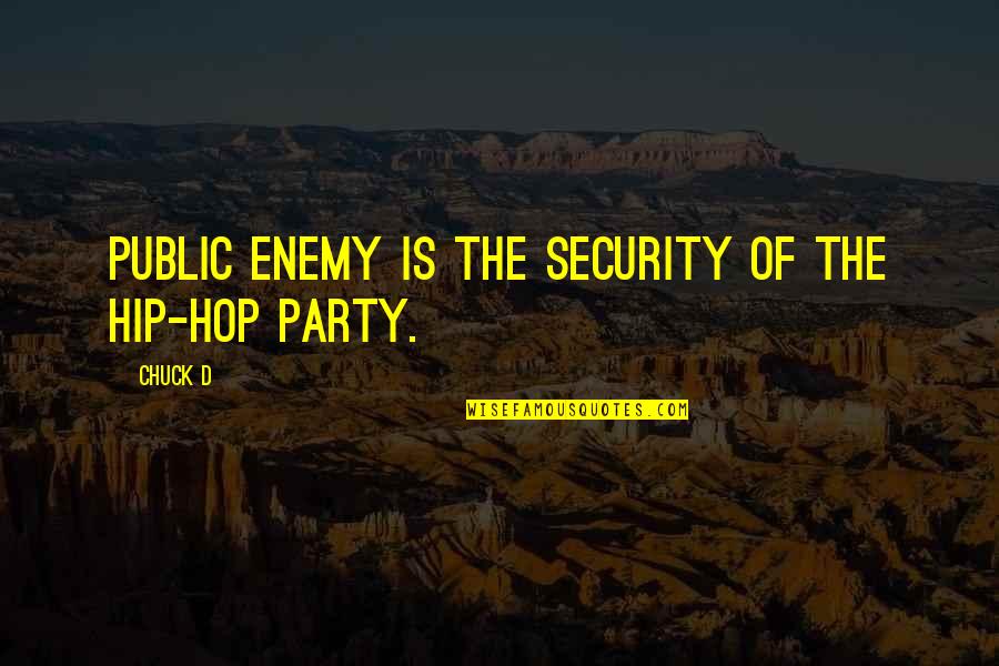 Beach Parties Quotes By Chuck D: Public Enemy is the security of the hip-hop
