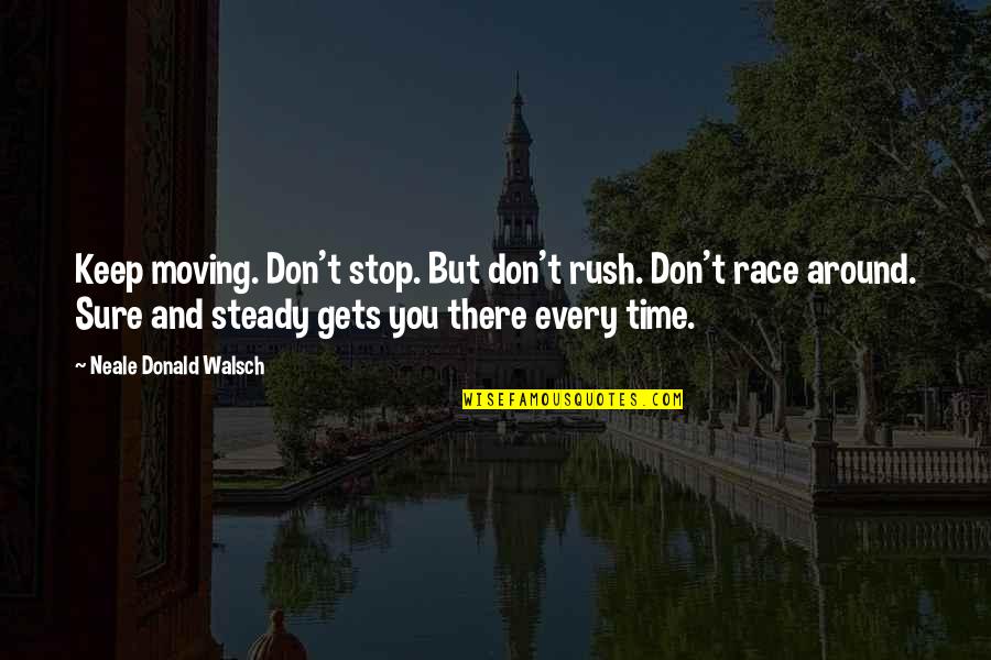 Beach Party Quotes By Neale Donald Walsch: Keep moving. Don't stop. But don't rush. Don't