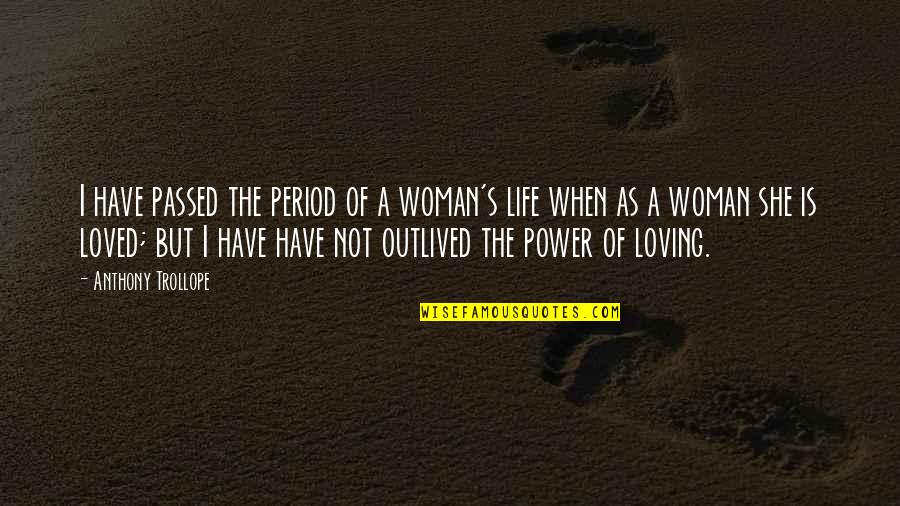 Beach Photos And Quotes By Anthony Trollope: I have passed the period of a woman's Beach Photos And Quotes By Anthony Trollope: I have passed the period of a woman's