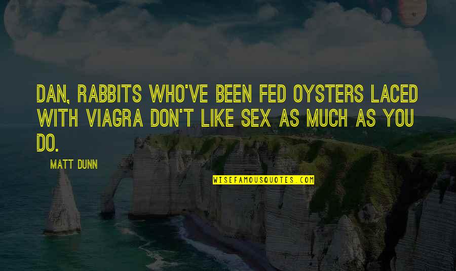 Beach Photos Quotes By Matt Dunn: Dan, rabbits who've been fed oysters laced with