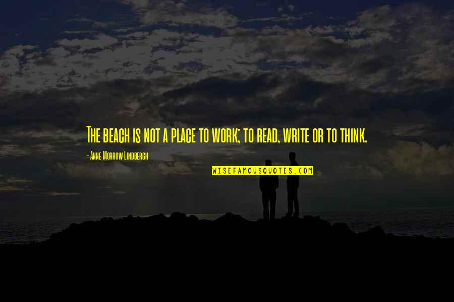 Beach Place Quotes By Anne Morrow Lindbergh: The beach is not a place to work;