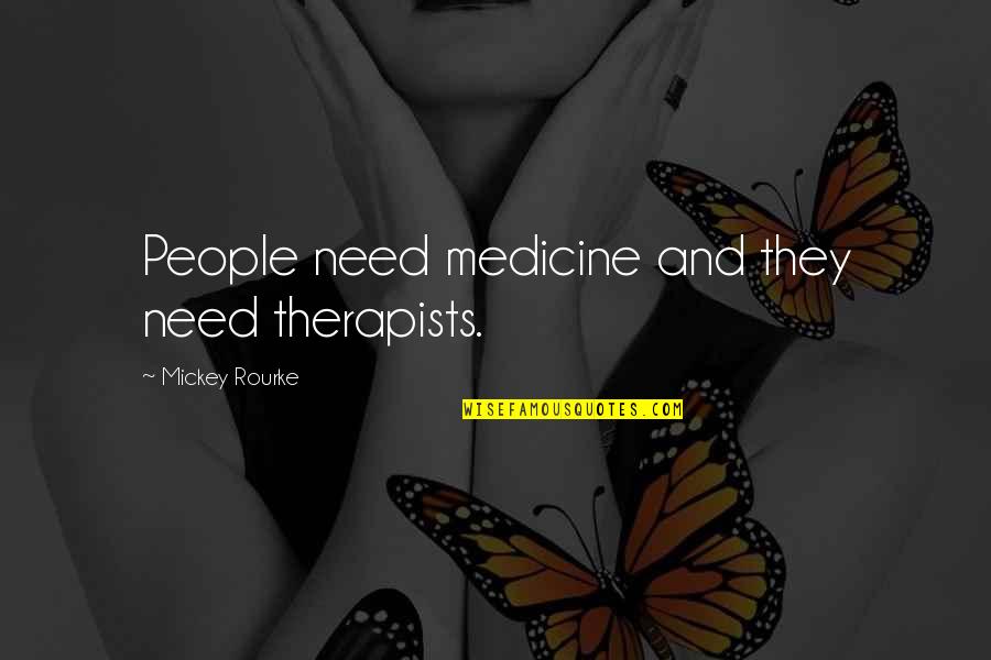Beach Postcard Quotes By Mickey Rourke: People need medicine and they need therapists.
