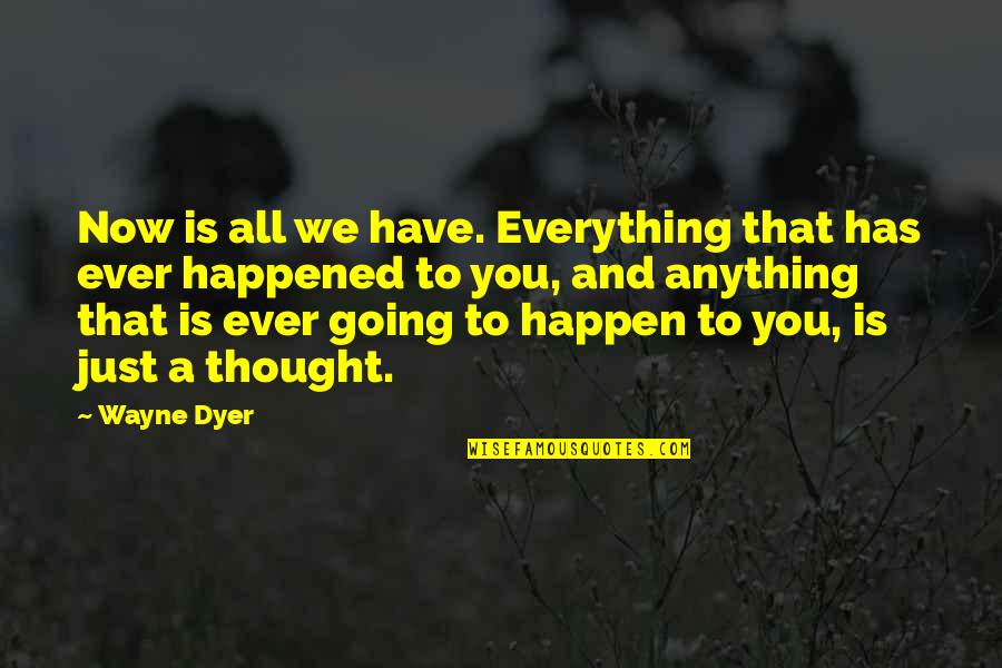 Beach Pun Quotes By Wayne Dyer: Now is all we have. Everything that has Beach Pun Quotes By Wayne Dyer: Now is all we have. Everything that has