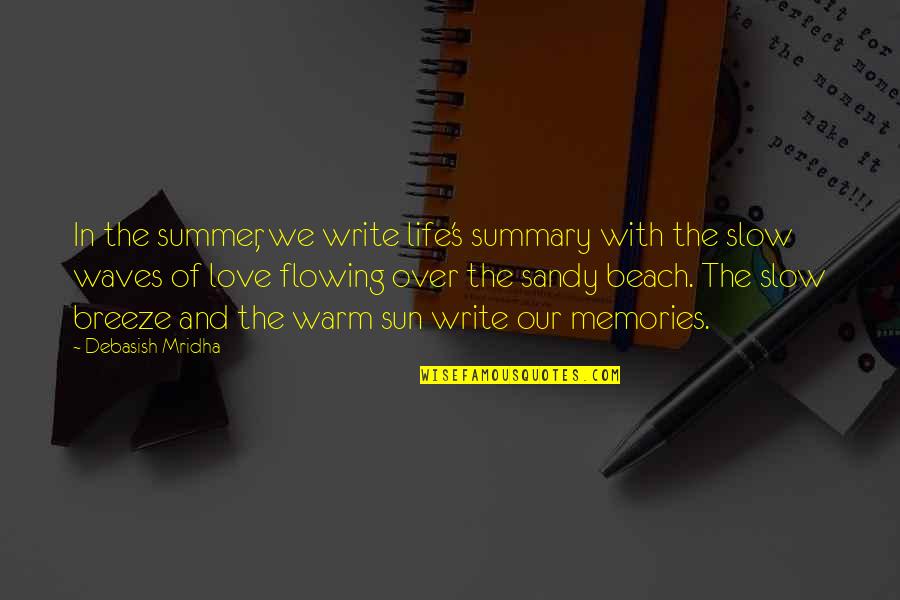 Beach Quotes And Quotes By Debasish Mridha: In the summer, we write life's summary with