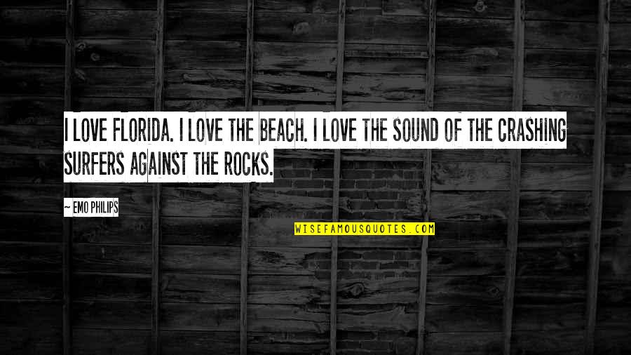 Beach Quotes By Emo Philips: I love Florida. I love the beach. I