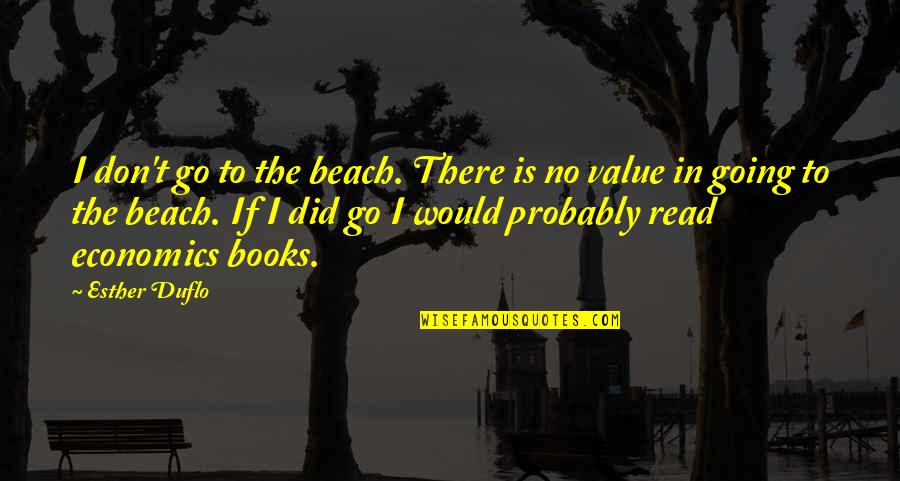 Beach Quotes By Esther Duflo: I don't go to the beach. There is