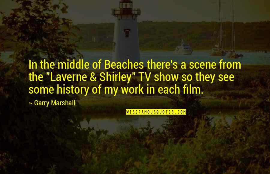 Beach Quotes By Garry Marshall: In the middle of Beaches there's a scene