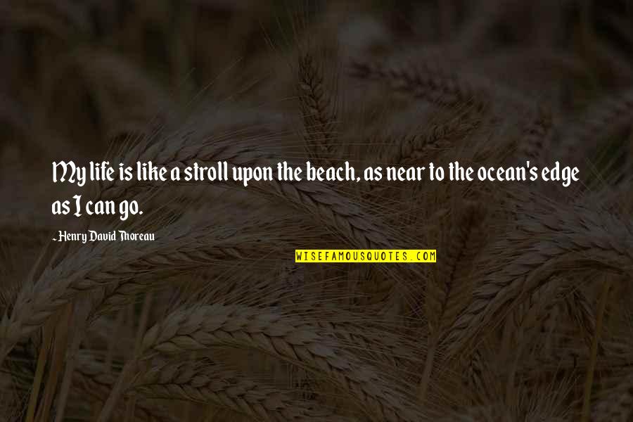 Beach Quotes By Henry David Thoreau: My life is like a stroll upon the