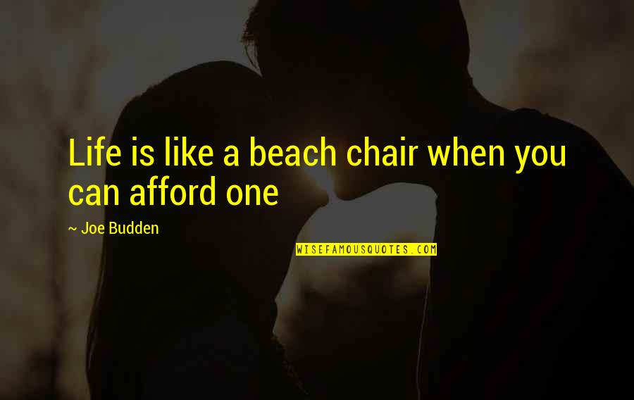 Beach Quotes By Joe Budden: Life is like a beach chair when you