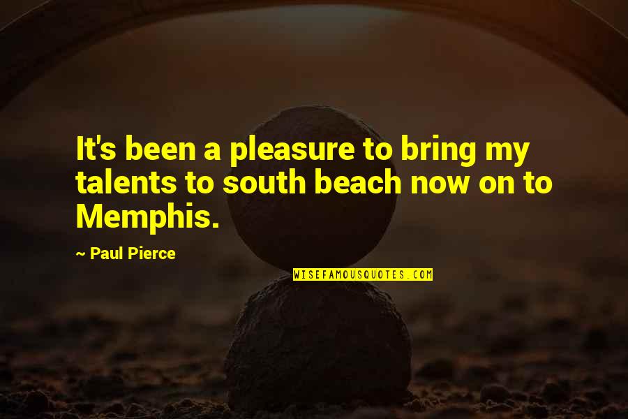 Beach Quotes By Paul Pierce: It's been a pleasure to bring my talents
