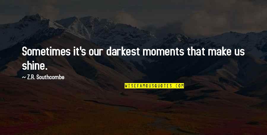 Beach Sand Love Quotes By Z.R. Southcombe: Sometimes it's our darkest moments that make us