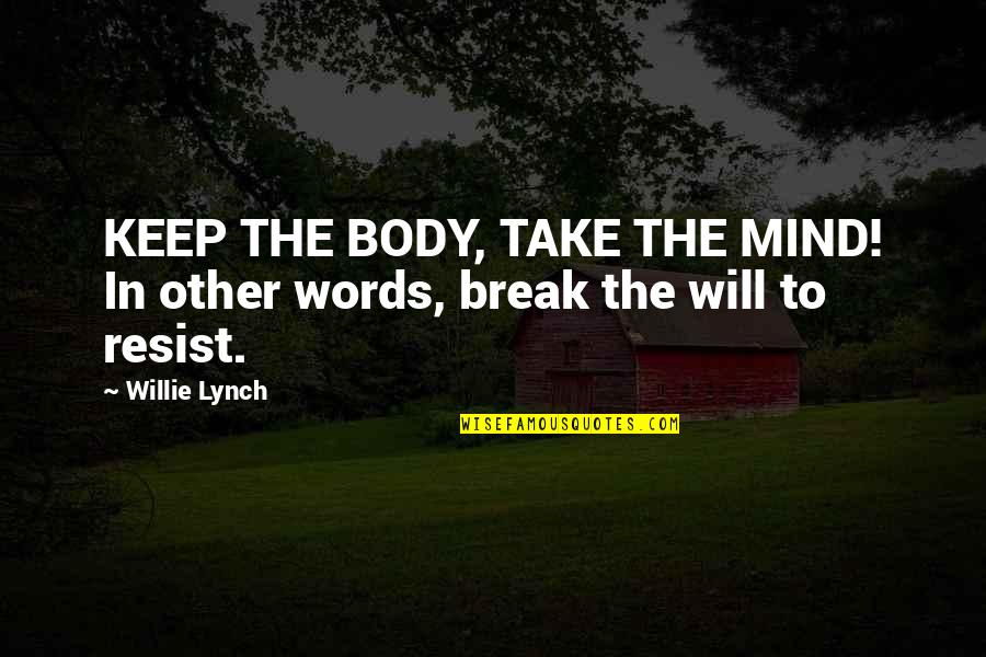 Beach Scene Quote Quotes By Willie Lynch: KEEP THE BODY, TAKE THE MIND! In other