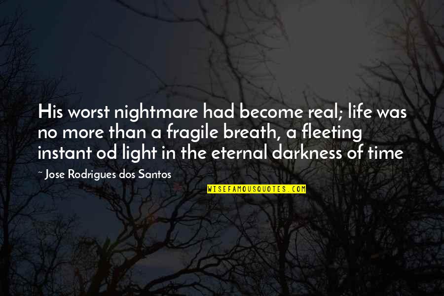 Beach Serenity Quotes By Jose Rodrigues Dos Santos: His worst nightmare had become real; life was Beach Serenity Quotes By Jose Rodrigues Dos Santos: His worst nightmare had become real; life was