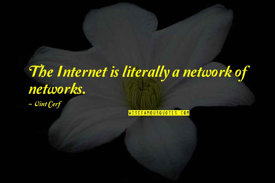 Beach Shoot Quotes By Vint Cerf: The Internet is literally a network of networks.