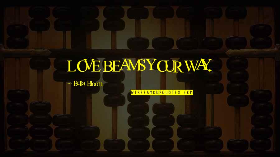 Beach Signs And Quotes By Bella Bloom: LOVE BEAMS YOUR WAY.