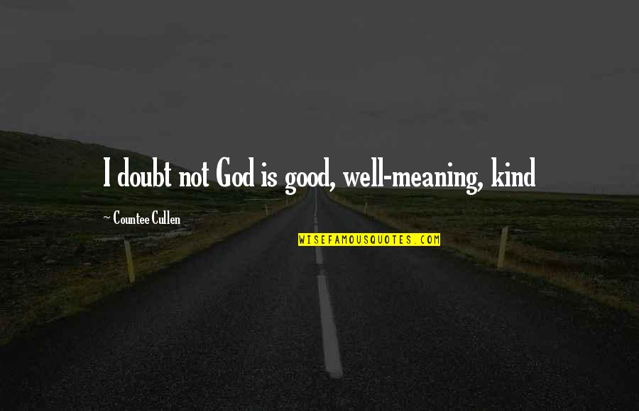 Beach Signs And Quotes By Countee Cullen: I doubt not God is good, well-meaning, kind