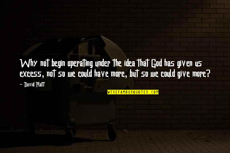 Beach Signs And Quotes By David Platt: Why not begin operating under the idea that