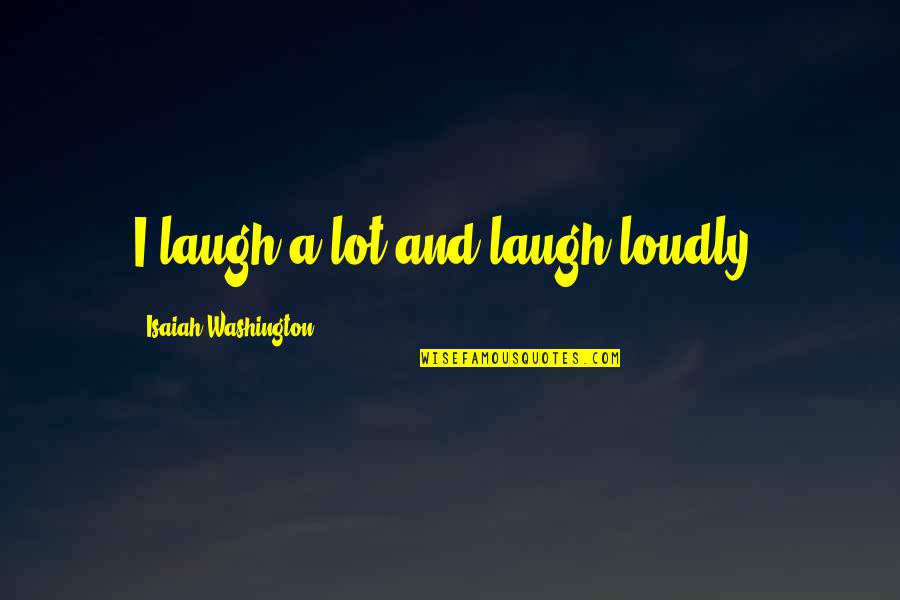 Beach Silhouette Quotes By Isaiah Washington: I laugh a lot and laugh loudly!