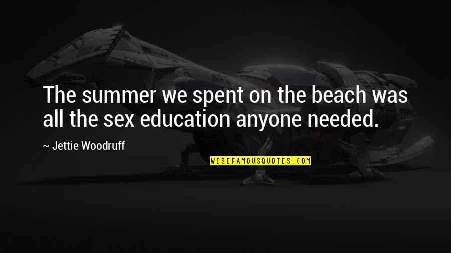 Beach Summer Quotes By Jettie Woodruff: The summer we spent on the beach was