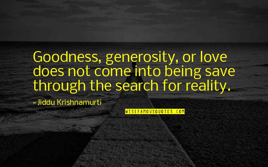Beach Sun Sea Quotes By Jiddu Krishnamurti: Goodness, generosity, or love does not come into