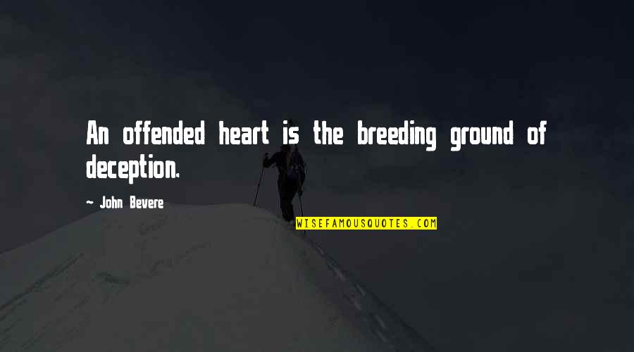 Beach Tanned Quotes By John Bevere: An offended heart is the breeding ground of