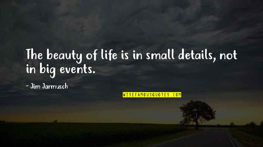 Beach Themed Retirement Quotes By Jim Jarmusch: The beauty of life is in small details,