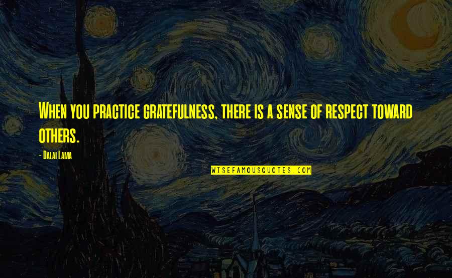 Beach Thursday Quotes By Dalai Lama: When you practice gratefulness, there is a sense