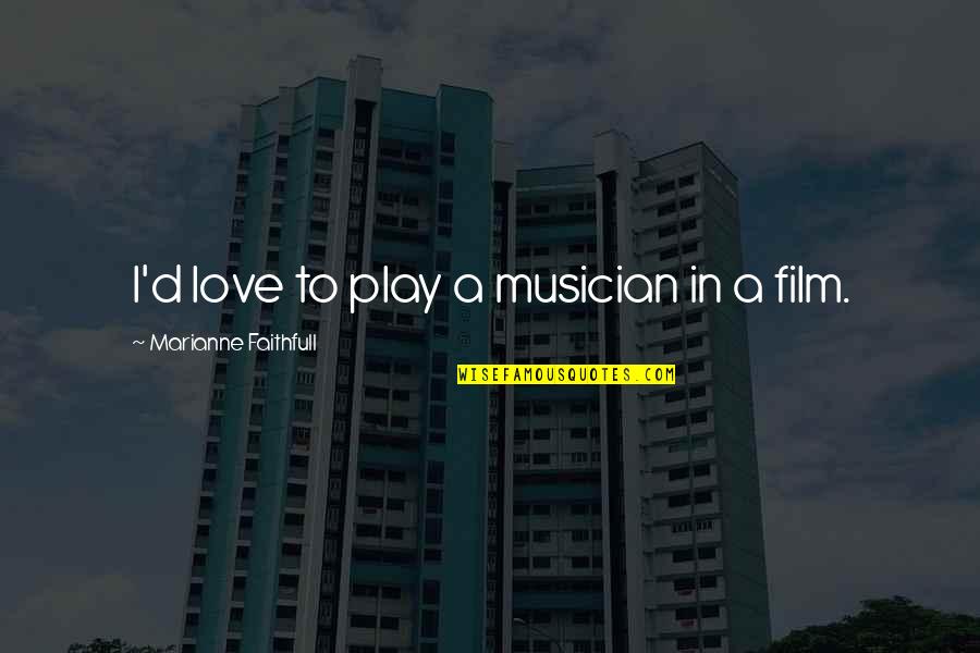 Beach Thursday Quotes By Marianne Faithfull: I'd love to play a musician in a