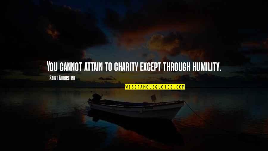 Beach Trip Quotes By Saint Augustine: You cannot attain to charity except through humility.