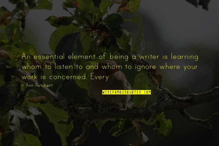 Beach Trips Quotes By Ann Patchett: An essential element of being a writer is Beach Trips Quotes By Ann Patchett: An essential element of being a writer is