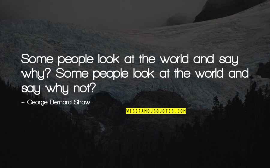 Beach Tumbling Quotes By George Bernard Shaw: Some people look at the world and say
