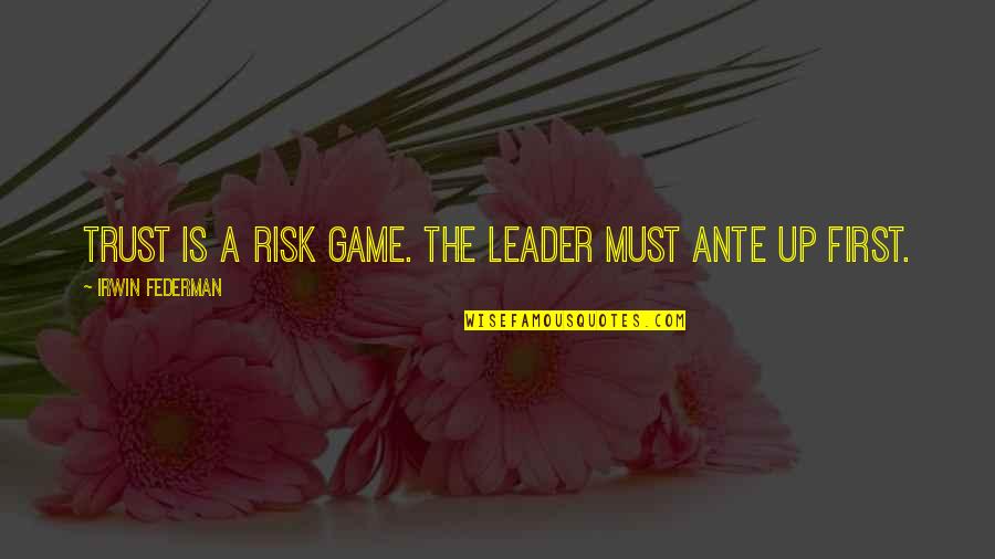 Beach Umbrella Quotes By Irwin Federman: Trust is a risk game. The leader must Beach Umbrella Quotes By Irwin Federman: Trust is a risk game. The leader must