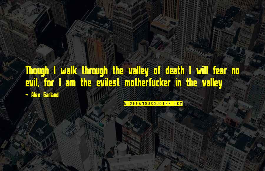 Beach Walk Quotes By Alex Garland: Though I walk through the valley of death