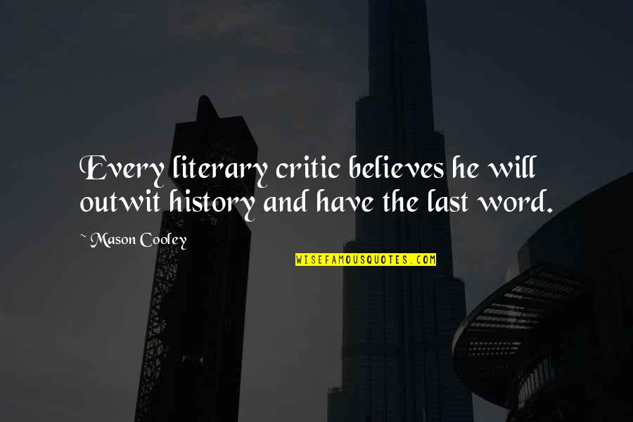 Beach Walks Quotes By Mason Cooley: Every literary critic believes he will outwit history