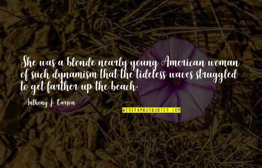 Beach Waves Quotes By Anthony J. Carson: She was a blonde nearly young American woman