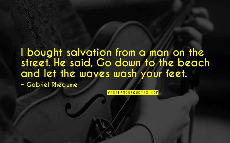 Beach Waves Quotes By Gabriel Rheaume: I bought salvation from a man on the