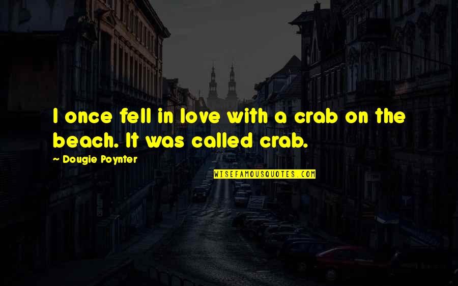Beach With My Love Quotes By Dougie Poynter: I once fell in love with a crab