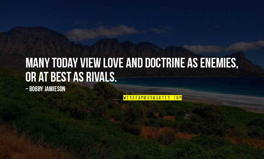 Beachbody Motivational Quotes By Bobby Jamieson: Many today view love and doctrine as enemies,