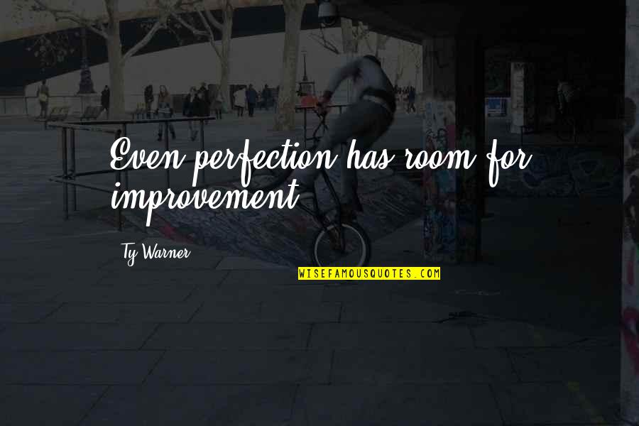 Beachbody Motivational Quotes By Ty Warner: Even perfection has room for improvement.