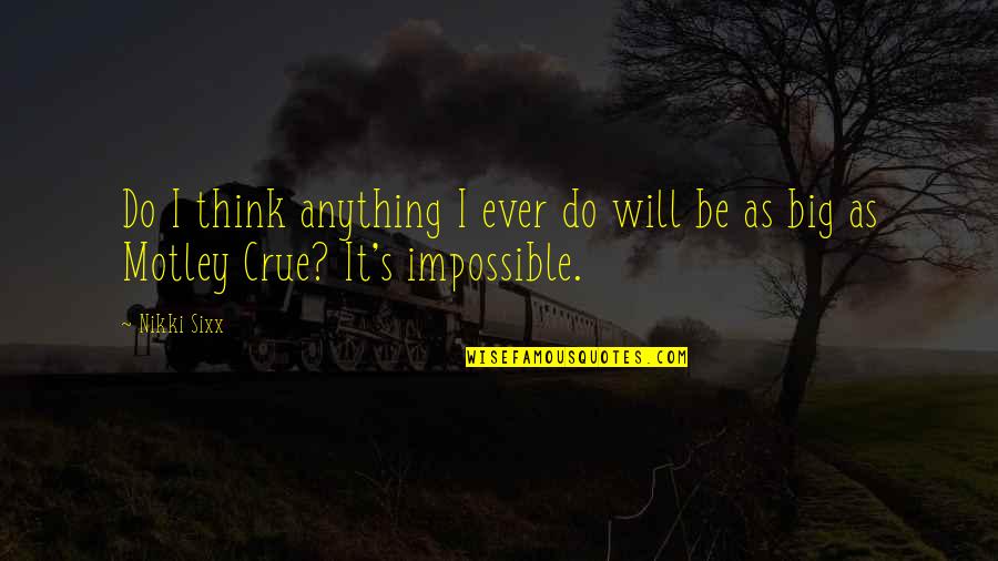 Beachcomber Panama Quotes By Nikki Sixx: Do I think anything I ever do will