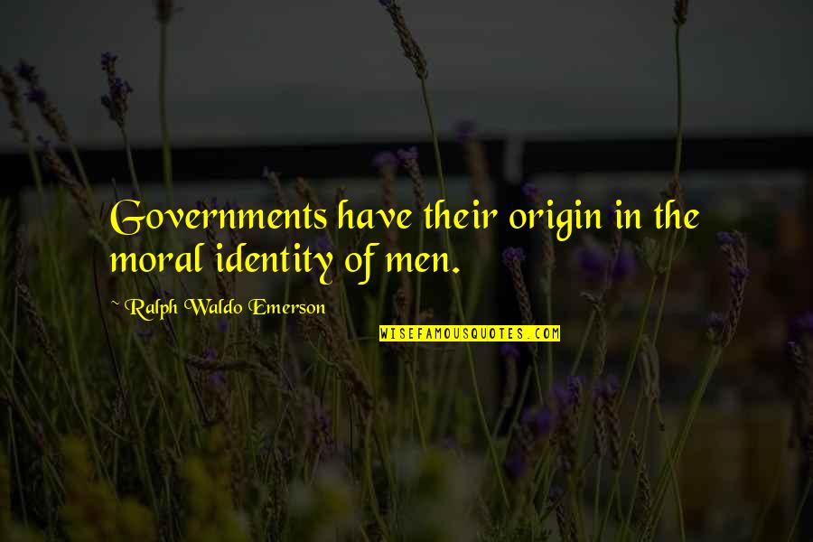 Beaches 1988 Quotes By Ralph Waldo Emerson: Governments have their origin in the moral identity