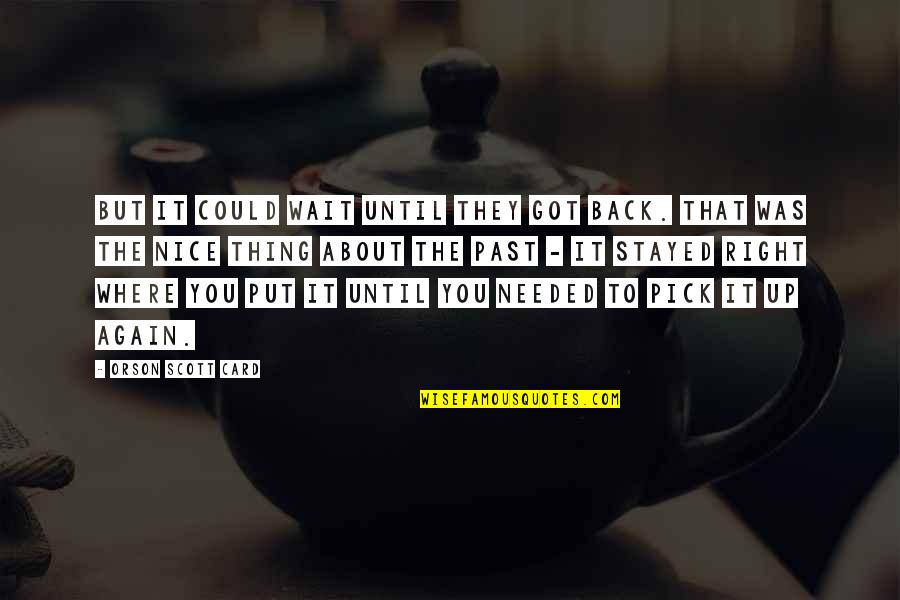 Beaches And Life Quotes By Orson Scott Card: But it could wait until they got back. Beaches And Life Quotes By Orson Scott Card: But it could wait until they got back.