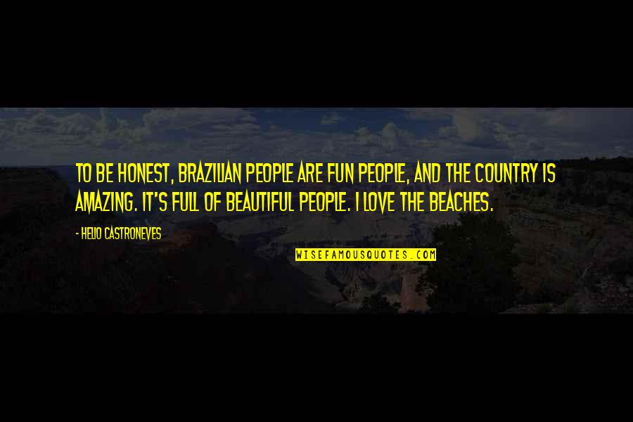 Beaches And Love Quotes By Helio Castroneves: To be honest, Brazilian people are fun people,