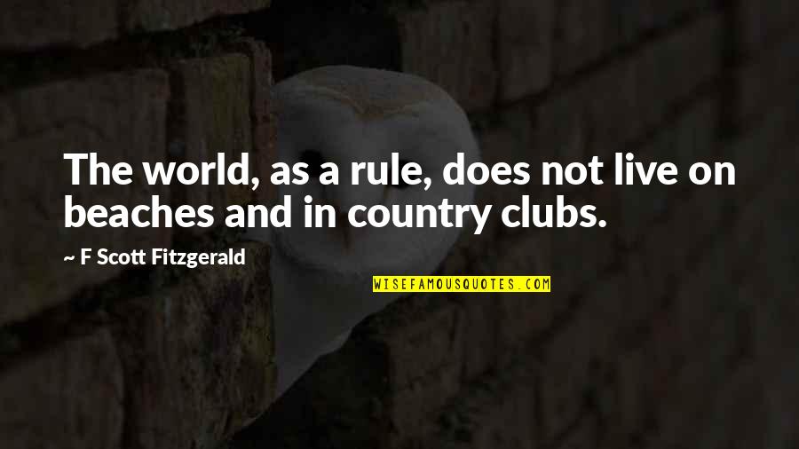 Beaches Quotes By F Scott Fitzgerald: The world, as a rule, does not live Beaches Quotes By F Scott Fitzgerald: The world, as a rule, does not live