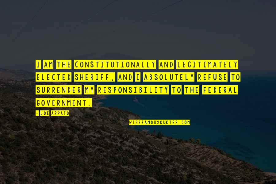 Beacheswith Quotes By Joe Arpaio: I am the constitutionally and legitimately elected sheriff,