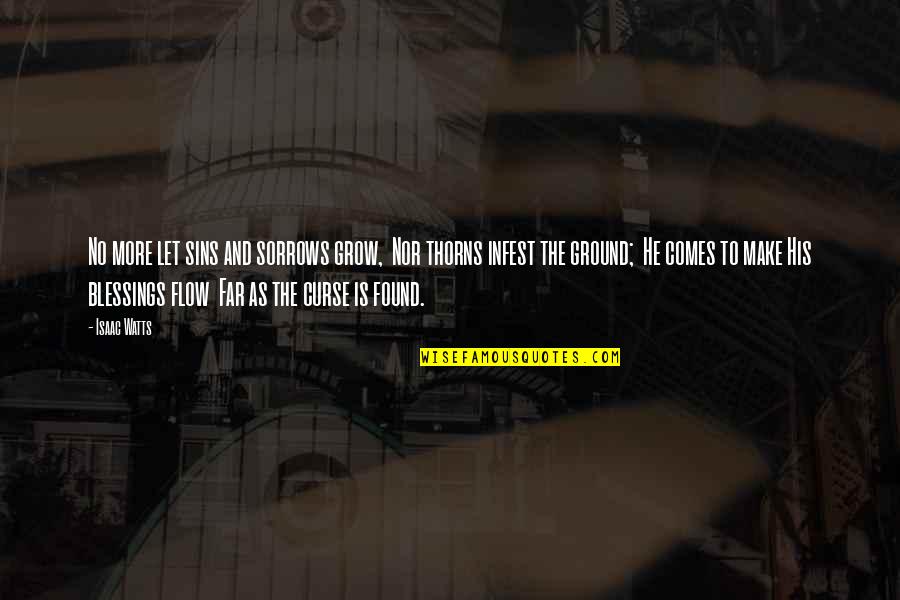 Beachey Stout Quotes By Isaac Watts: No more let sins and sorrows grow, Nor Beachey Stout Quotes By Isaac Watts: No more let sins and sorrows grow, Nor