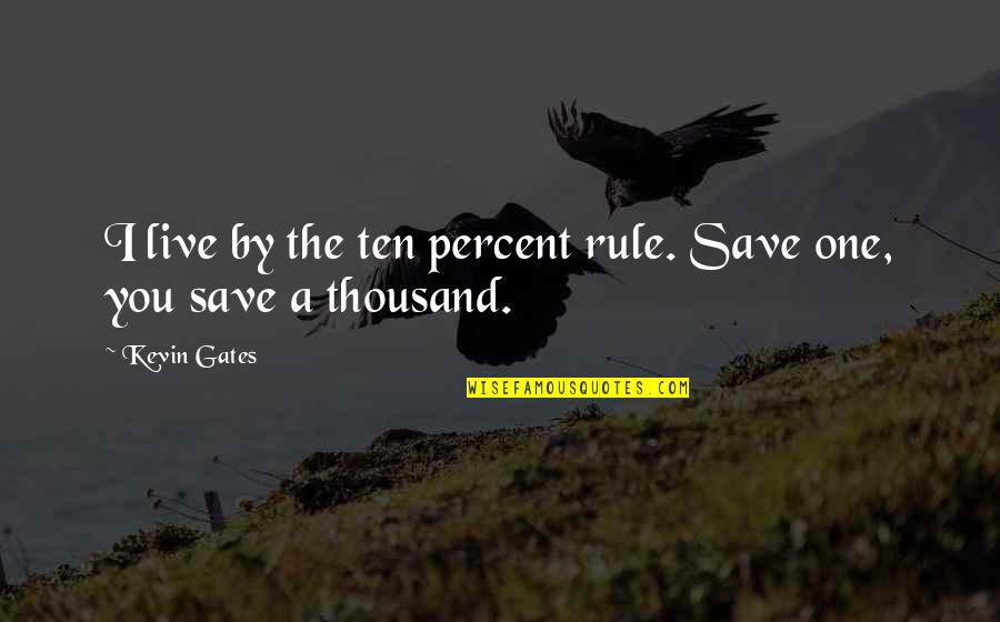 Beachey Stout Quotes By Kevin Gates: I live by the ten percent rule. Save